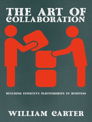 cover image of The Art of Collaboration--Building Effective Partnerships in Business